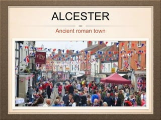 ALCESTER
Ancient roman town
 