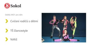 Oddíly MO1 pro děti:
Cvičení rodičů s dětmi
Voltiž
TŠ Dancestyle
 