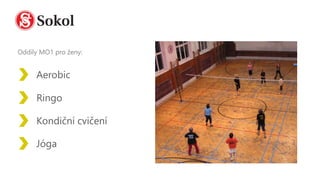 Oddíly MO1 pro ženy:
Aerobic
Ringo
Kondiční cvičení
Jóga
 