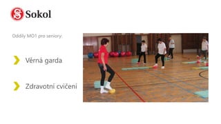 Oddíly MO1 pro seniory:
Věrná garda
Zdravotní cvičení
 