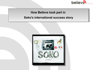 How Believe took part in  Soko's international success story 