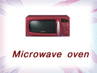 Microwave oven
           
 