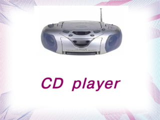 CD player
         
 
