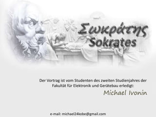 Der Vortrag ist vom Studenten des zweiten Studienjahres der
Fakultät für Elektronik und Gerätebau erledigt:
Michael Ivonin
e-mail: michael24kobe@gmail.com
 