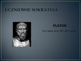 PLATON
Żył w latach od ok. 427 - 347 r. p.n.e.
 
