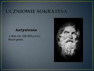Antystenes
 z Aten (ok. 436-365 p.n.e.),
filozof grecki.
 