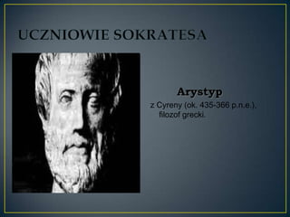 Arystyp
z Cyreny (ok. 435-366 p.n.e.),
  filozof grecki.
 