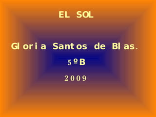 EL SOL Gloria Santos de Blas. 5ºB 2009 