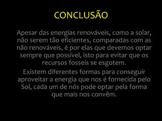 A instalação solar é excelente em lugares remotos ou de difícil acesso.Desvantagens da Energia SolarA quantidade de energia produzida varia com a situação climatérica;
