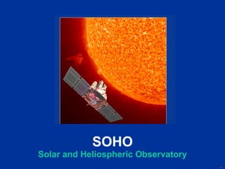 SOHO Solar and Heliospheric Observatory 