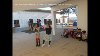 ENS PARLEN DE DIÀMETRE, DE CAPACITAT, DE PROPORCIONS, DE TAMANYS…
 