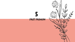 5
Fast fashion
 