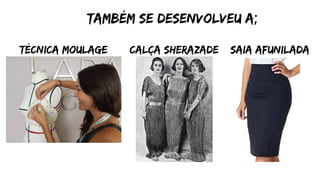 Também se desenvolveu a;
técnica moulage calça sherazade saia afunilada
 