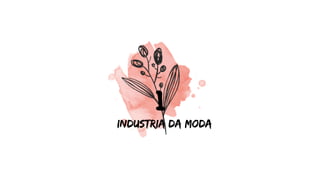 1
Industria da moda
 