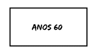 anos 60
 