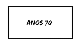 anos 70
 