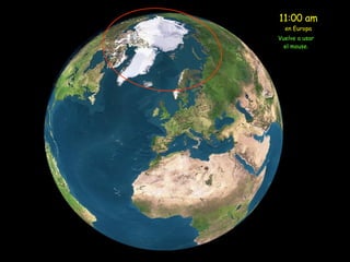 11:00 am en Europa Vuelve a usar el mouse. 