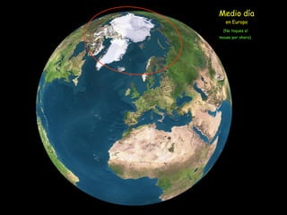 (No toques el mouse por ahora). Medio día en Europa 