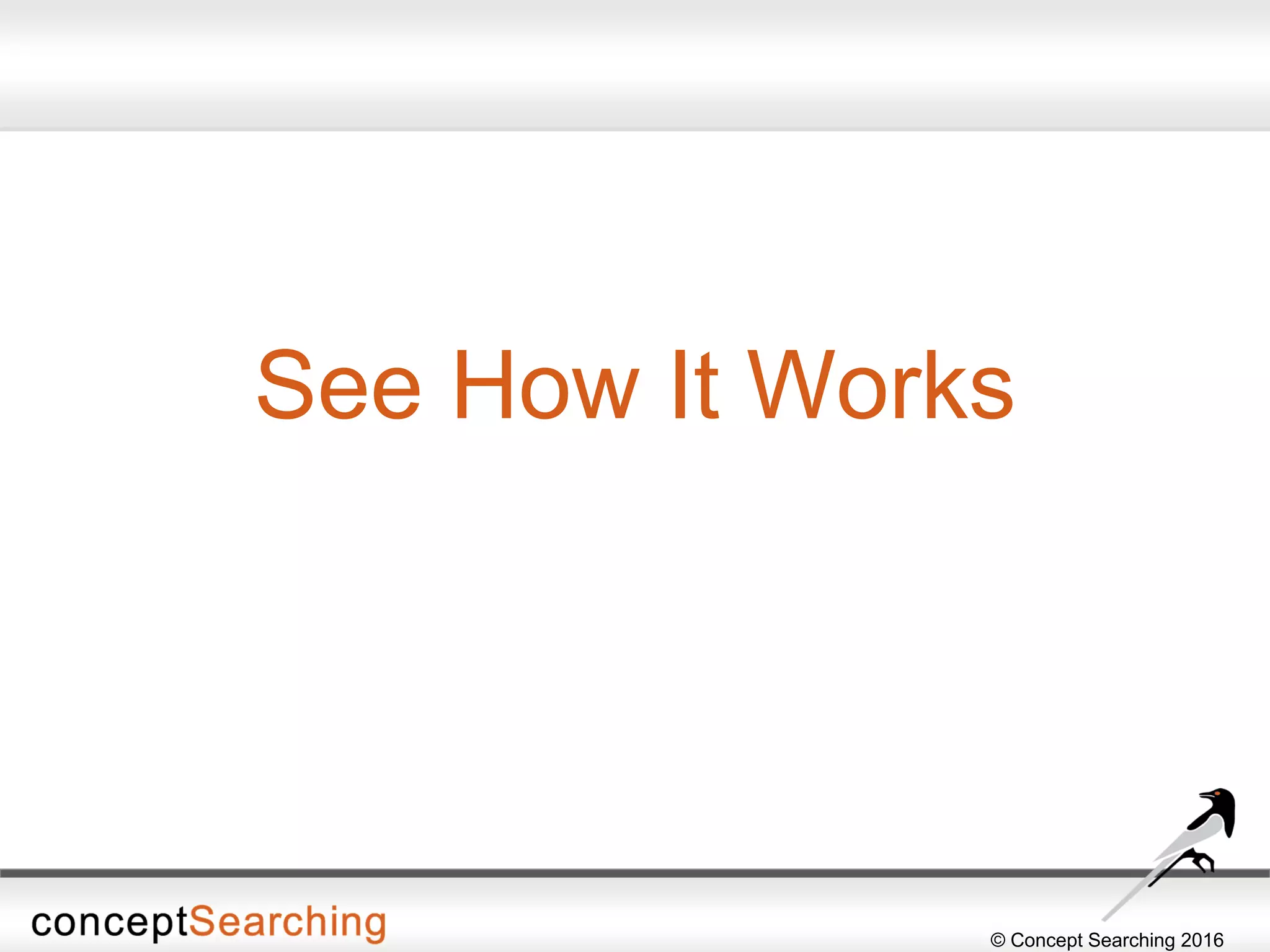 © Concept Searching 2016
See How It Works
 