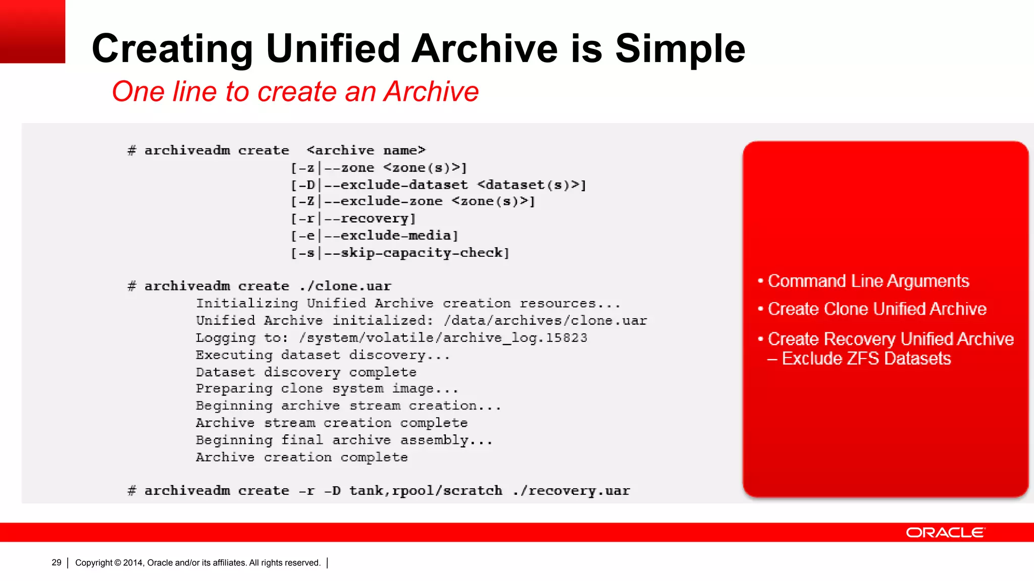 Copyright © 2014, Oracle and/or its affiliates. All rights reserved.29
Creating Unified Archive is Simple
One line to create an Archive
 