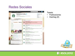 Redes Sociales
                 Tweets
                 • Publicaciones
                 • Hashtag (#)
 