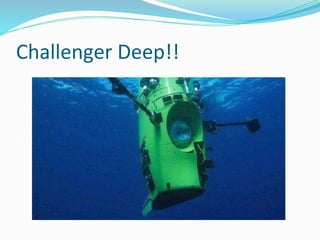 Challenger Deep!!
 