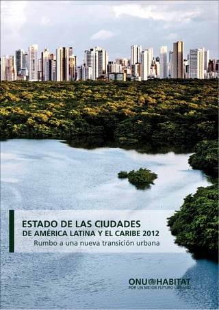 ESTADO DE LAS CIUDADES
DE AMÉRICA LATINA Y EL CARIBE 2012
  Rumbo a una nueva transición urbana
 