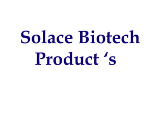 Solace Biotech
Product ‘s
 