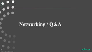 Networking / Q&A
©Solace | Proprietary & Confidential
49
 