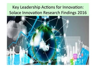 Key	
  Leadership	
  Ac/ons	
  for	
  Innova/on:	
  
Solace	
  Innova/on	
  Research	
  Findings	
  2016	
  
©Accelera/ng	
  Innova/on	
  in	
  Local	
  
Government	
  Research	
  Project	
  
 