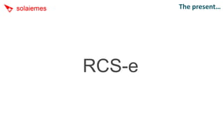 The present…




RCS-e
 