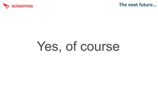 The next future…




Yes, of course
 