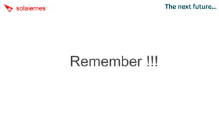 The next future…




Remember !!!
 