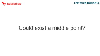 The telco business




Could exist a middle point?
 