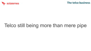 The telco business




Telco still being more than mere pipe
 