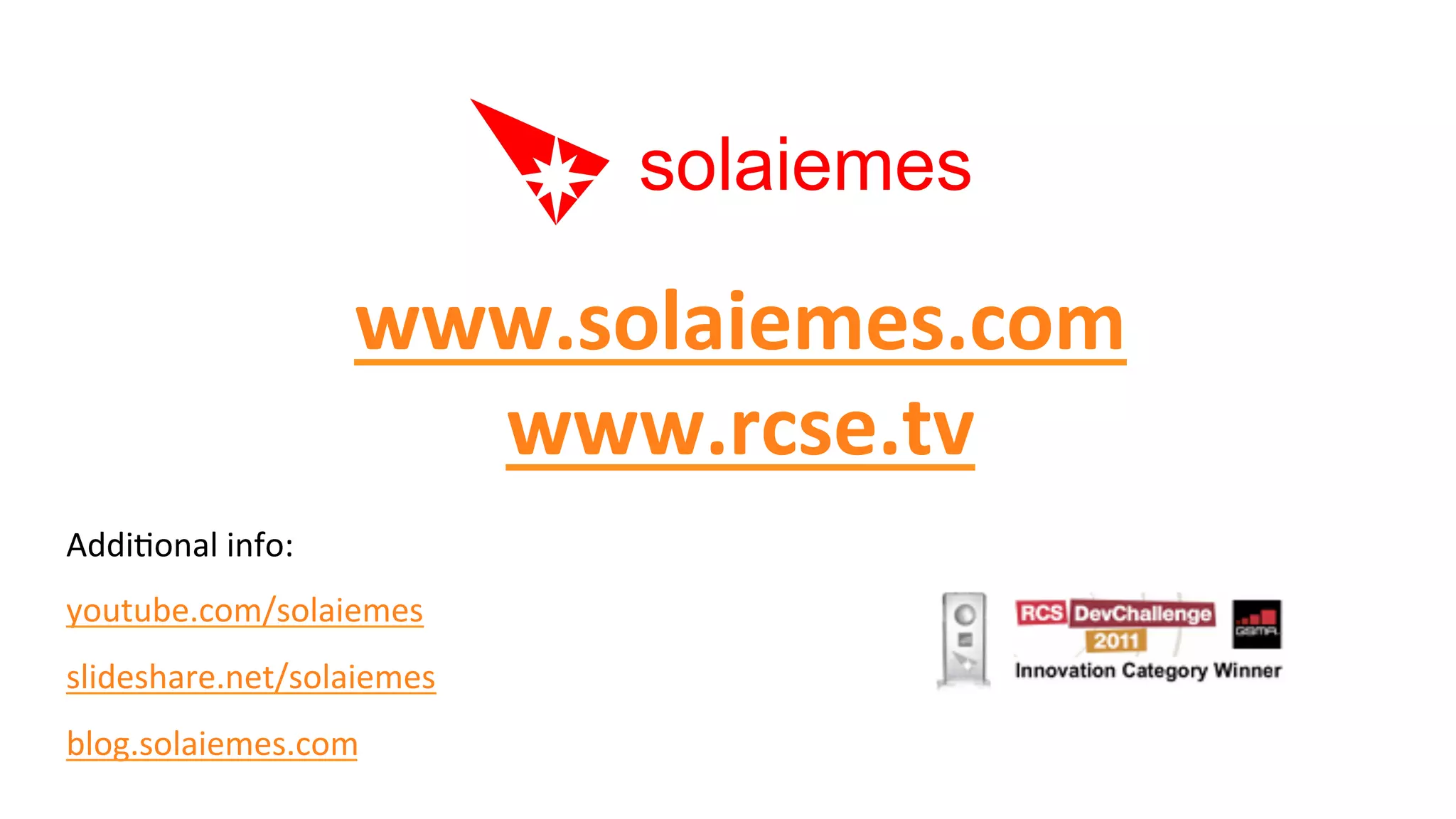 www.solaiemes.com	
  
                           www.rcse.tv	
  
AddiAonal	
  info:	
  
youtube.com/solaiemes	
  
slideshare.net/solaiemes	
  
blog.solaiemes.com	
  
 