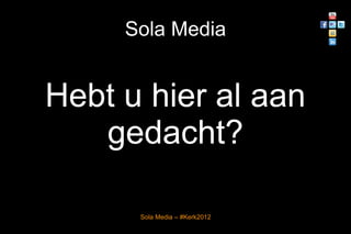 Sola Media


Hebt u hier al aan
   gedacht?

      Sola Media – #Kerk2012
 