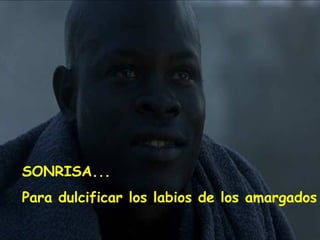 SONRISA... Para dulcificar los labios de los amargados