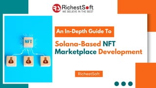 RichestSoft
Solana-Based NFT
Marketplace Development
An In-Depth Guide To
 