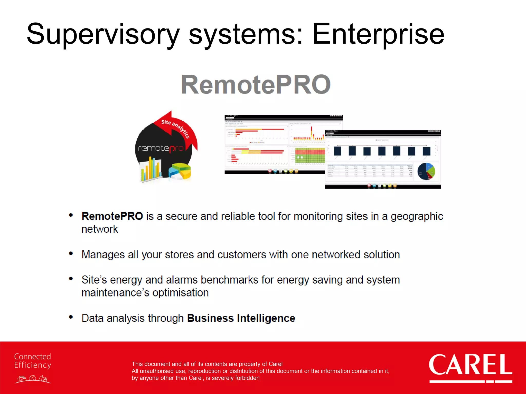 This document and all of its contents are property of Carel
All unauthorised use, reproduction or distribution of this document or the information contained in it,
by anyone other than Carel, is severely forbidden
Supervisory systems: Enterprise
 