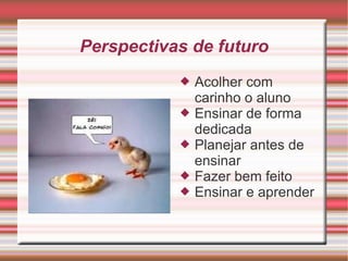 Perspectivas de futuro ,[object Object],[object Object],[object Object],[object Object],[object Object]