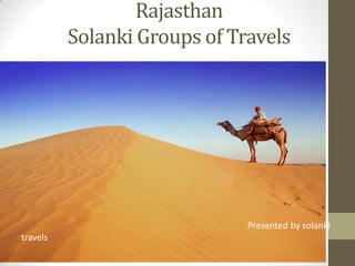 Rajasthan
Solanki Groups of Travels
Presented by solanki
travels
 