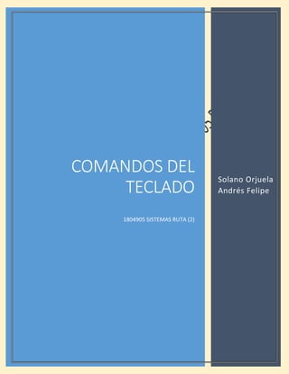 COMANDOS DEL
TECLADO
1804905 SISTEMAS RUTA (2)
Solano Orjuela
Andrés Felipe
 