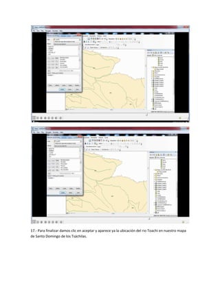 17.- Para finalizar damos clic en aceptar y aparece ya la ubicación del rio Toachi en nuestro mapa
de Santo Domingo de los Tsáchilas.
 