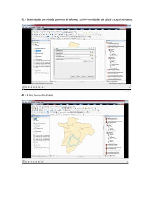 41.- En entidades de entrada ponemos el esfuerzo_buffer y entidades de salida la capa Elesfuerzo.
42.- Y listo hemos finalizado.
 