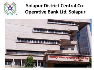 Solapur District Central Co-
Operative Bank Ltd, Solapur
 