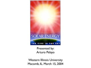 Presented by:
      Arturo Pelayo

Western Illinois University
Macomb, IL. March 15, 2004
 