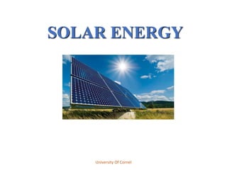 SOLAR ENERGY
University Of Cornel
 