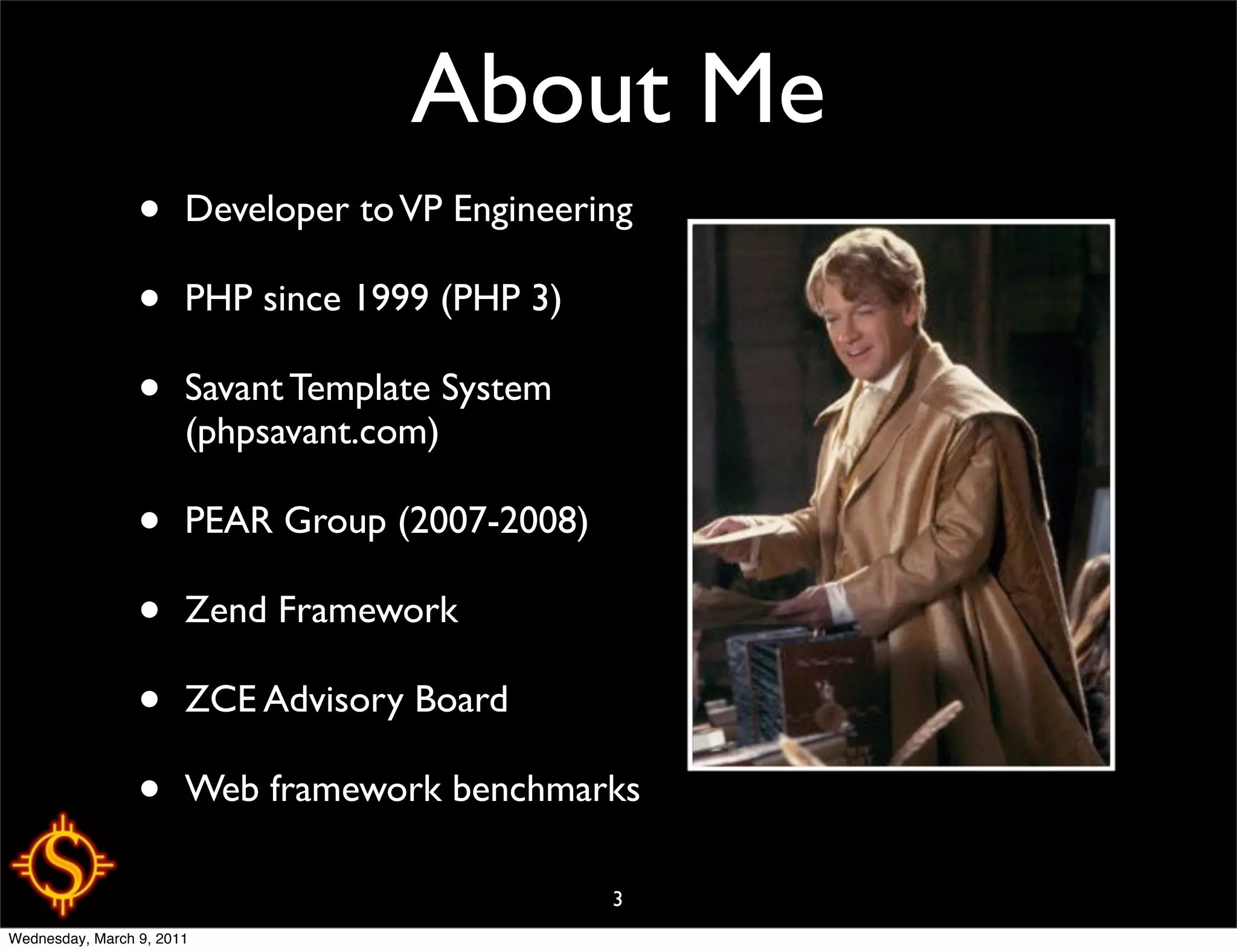 About Me
                 •     Developer to VP Engineering

                 •     PHP since 1999 (PHP 3)

                 •     Savant Template System
                       (phpsavant.com)

                 •     PEAR Group (2007-2008)

                 •     Zend Framework

                 •     ZCE Advisory Board

                 •     Web framework benchmarks

                                                3
Wednesday, March 9, 2011
 