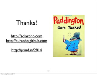 Thanks!
            http://solarphp.com
         http://auraphp.github.com

                  http://joind.in/2814




                                         64
Wednesday, March 9, 2011
 